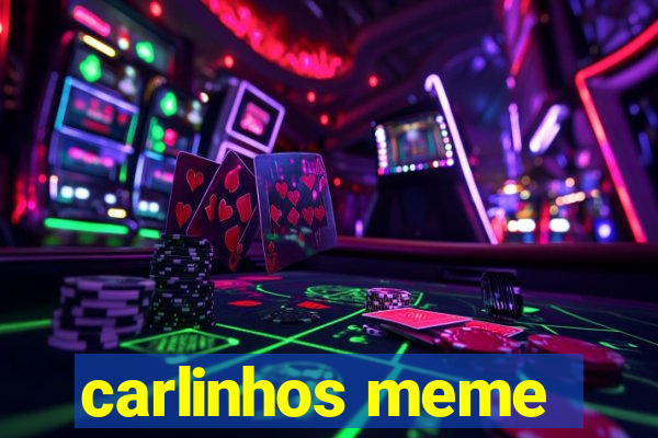 carlinhos meme